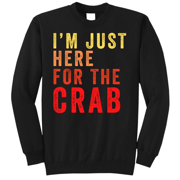 IM Just Here For The Crab I Love Crab Funny Food Lover Funny Seafood Foodie Tall Sweatshirt