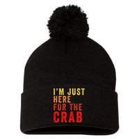 IM Just Here For The Crab I Love Crab Funny Food Lover Funny Seafood Foodie Pom Pom 12in Knit Beanie