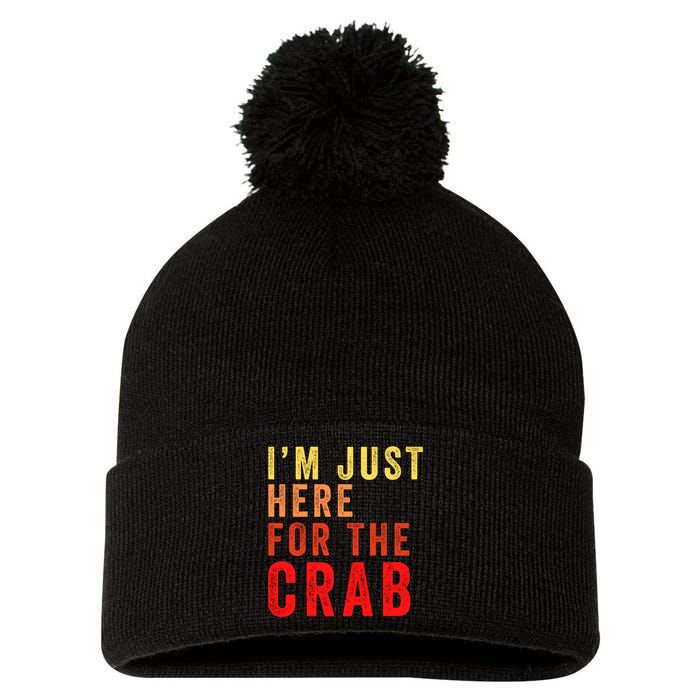 IM Just Here For The Crab I Love Crab Funny Food Lover Funny Seafood Foodie Pom Pom 12in Knit Beanie