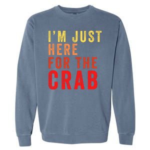 IM Just Here For The Crab I Love Crab Funny Food Lover Funny Seafood Foodie Garment-Dyed Sweatshirt