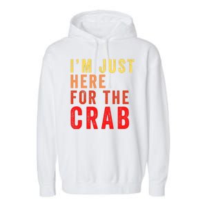 IM Just Here For The Crab I Love Crab Funny Food Lover Funny Seafood Foodie Garment-Dyed Fleece Hoodie