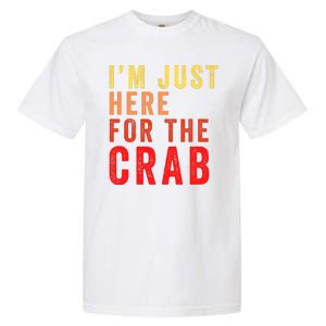 IM Just Here For The Crab I Love Crab Funny Food Lover Funny Seafood Foodie Garment-Dyed Heavyweight T-Shirt