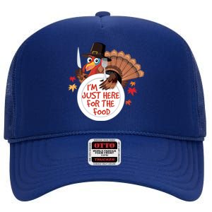 Im Just Here For The Food Funny Thanksgiving Turkey Pilgrim Gift High Crown Mesh Back Trucker Hat