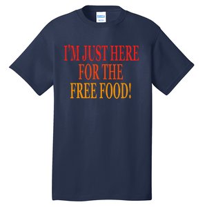 IM Just Here For The Free Food Tall T-Shirt