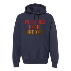 IM Just Here For The Free Food Premium Hoodie