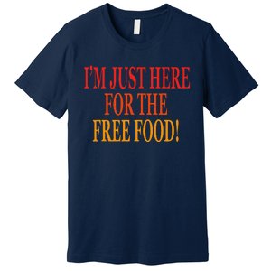 IM Just Here For The Free Food Premium T-Shirt