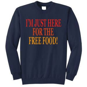 IM Just Here For The Free Food Tall Sweatshirt