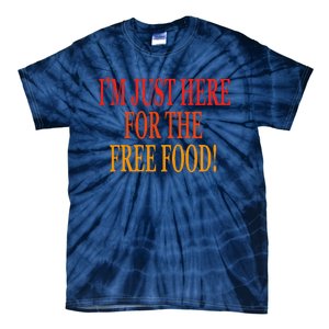 IM Just Here For The Free Food Tie-Dye T-Shirt