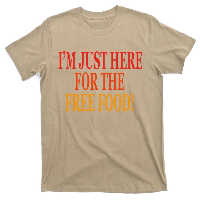 IM Just Here For The Free Food T-Shirt