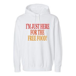 IM Just Here For The Free Food Garment-Dyed Fleece Hoodie