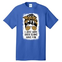 I Just Hope Both Teams Have Fun Or Funny Football Gift Tall T-Shirt