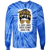 I Just Hope Both Teams Have Fun Or Funny Football Gift Tie-Dye Long Sleeve Shirt