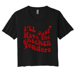 Ill Just Have The Chicken Tenders Funny Women's Crop Top Tee