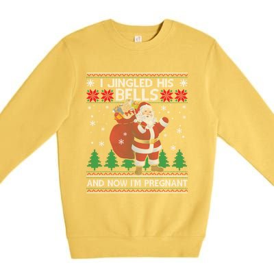 I Jingled His Bells And Now IM Pregnant Ugly Xmas Premium Crewneck Sweatshirt