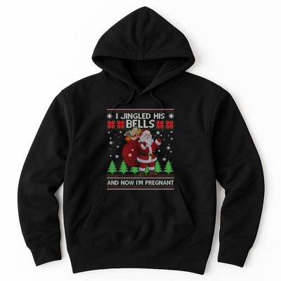 I Jingled His Bells And Now IM Pregnant Ugly Xmas Hoodie