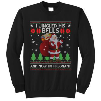 I Jingled His Bells And Now IM Pregnant Ugly Xmas Sweatshirt