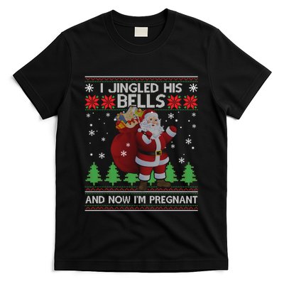 I Jingled His Bells And Now IM Pregnant Ugly Xmas T-Shirt