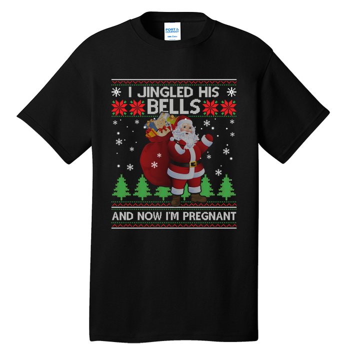 I Jingled His Bells And Now IM Pregnant Ugly Xmas Tall T-Shirt