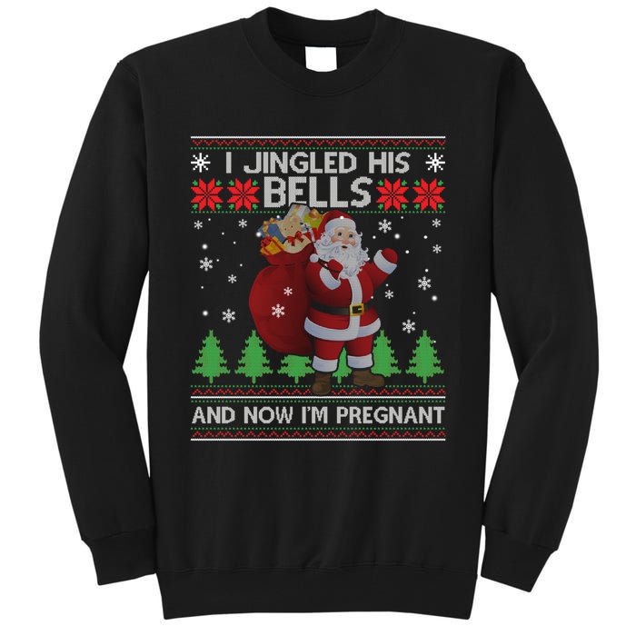 I Jingled His Bells And Now IM Pregnant Ugly Xmas Tall Sweatshirt