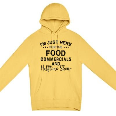 I’m Just Here For The Food Commercials And Halftime Show Gift Premium Pullover Hoodie