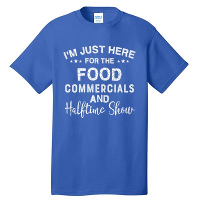 I’m Just Here For The Food Commercials And Halftime Show Gift Tall T-Shirt