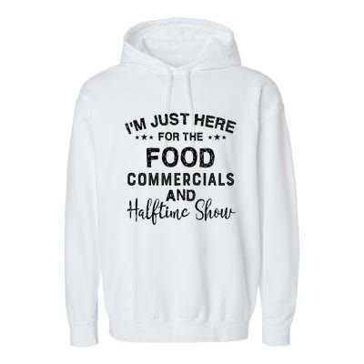 I’m Just Here For The Food Commercials And Halftime Show Gift Garment-Dyed Fleece Hoodie