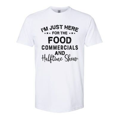 I’m Just Here For The Food Commercials And Halftime Show Gift Softstyle CVC T-Shirt