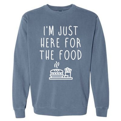 I'm Just Here For Food Hilarious Foodie Design Gift Garment-Dyed Sweatshirt