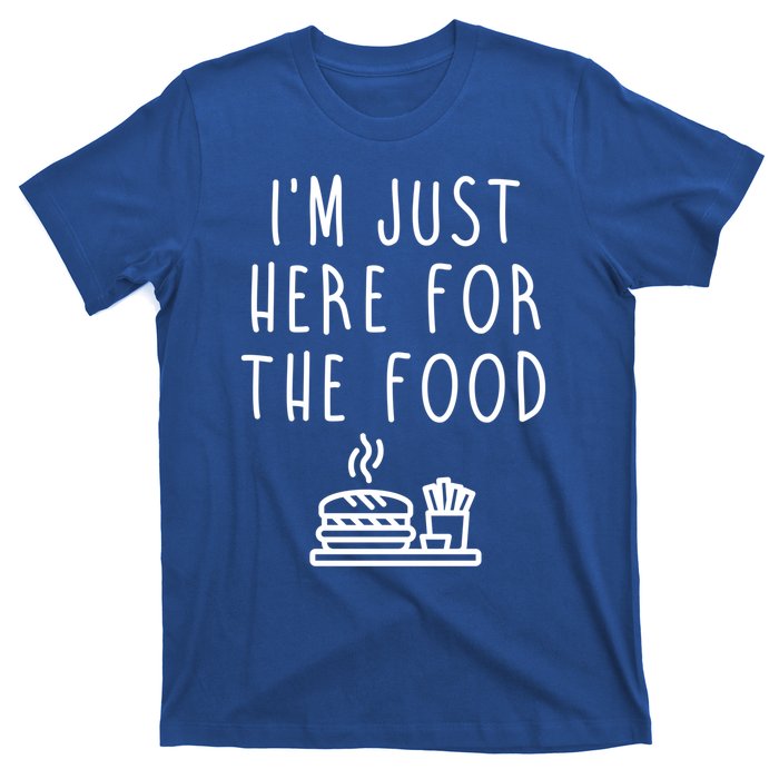 I'm Just Here For Food Hilarious Foodie Design Gift T-Shirt