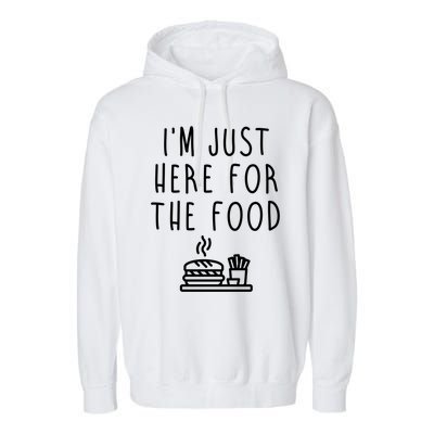 I'm Just Here For Food Hilarious Foodie Design Gift Garment-Dyed Fleece Hoodie