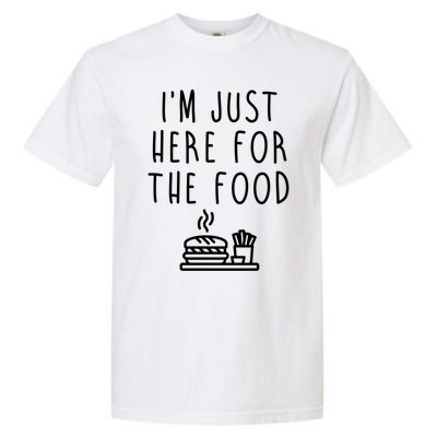 I'm Just Here For Food Hilarious Foodie Design Gift Garment-Dyed Heavyweight T-Shirt