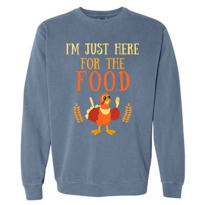 Im Just Here For The Food Thanksgiving Day Great Gift Garment-Dyed Sweatshirt