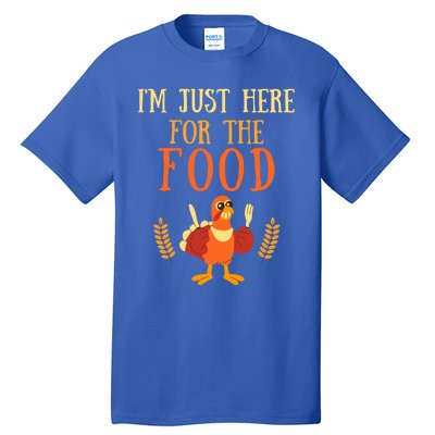 Im Just Here For The Food Thanksgiving Day Great Gift Tall T-Shirt