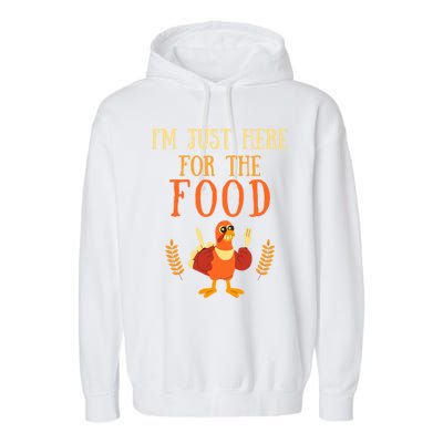 Im Just Here For The Food Thanksgiving Day Great Gift Garment-Dyed Fleece Hoodie