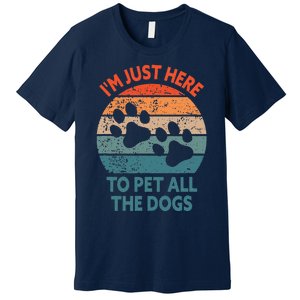 Im Just Here To Pet All The Dogs Funny Dog Premium T-Shirt