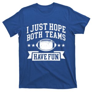 I Just Hope Both Teams Have Fun Gift Football Fan Fans Funny Gift T-Shirt