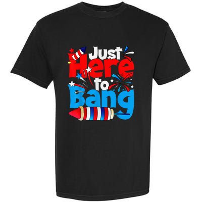 IM Just Here To Bang Funny Fourth Of July 4th Of July Garment-Dyed Heavyweight T-Shirt