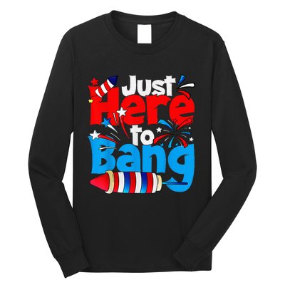 IM Just Here To Bang Funny Fourth Of July 4th Of July Long Sleeve Shirt