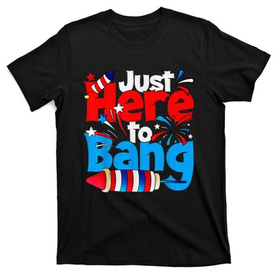 IM Just Here To Bang Funny Fourth Of July 4th Of July T-Shirt