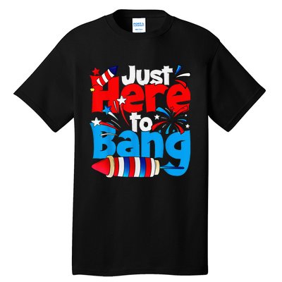 IM Just Here To Bang Funny Fourth Of July 4th Of July Tall T-Shirt