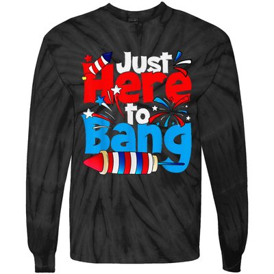 IM Just Here To Bang Funny Fourth Of July 4th Of July Tie-Dye Long Sleeve Shirt