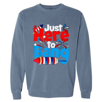 IM Just Here To Bang Funny Fourth Of July 4th Of July Garment-Dyed Sweatshirt