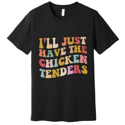 ILl Just Have The Chicken Tenders Meme Premium T-Shirt