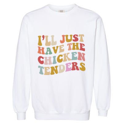 ILl Just Have The Chicken Tenders Meme Garment-Dyed Sweatshirt