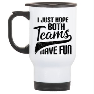 I Just Hope Both Teams Have Fun Funny Sport Great Gift Stainless Steel Travel Mug