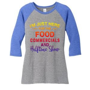 I’m Just Here For The Food Commercials And Halftime Show Gift Women's Tri-Blend 3/4-Sleeve Raglan Shirt