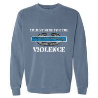 IM Just Here For The Cib Combat Infantryman Badge Grunt Garment-Dyed Sweatshirt