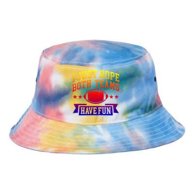 I Just Hope Both Teams Have Fun Gift Football Fan Fans Funny Gift Tie Dye Newport Bucket Hat