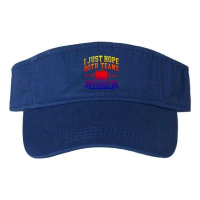 I Just Hope Both Teams Have Fun Gift Football Fan Fans Funny Gift Valucap Bio-Washed Visor