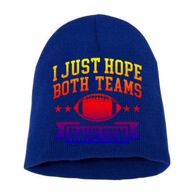 I Just Hope Both Teams Have Fun Gift Football Fan Fans Funny Gift Short Acrylic Beanie